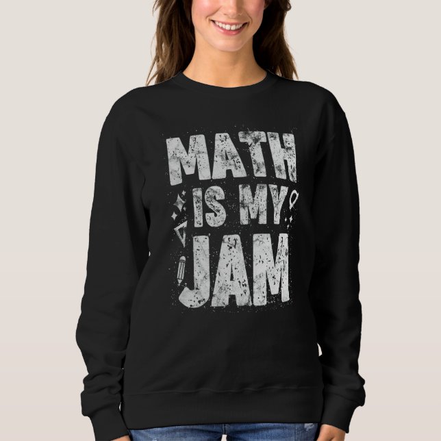 Math Is My Jam Math Teacher Student Sweatshirt (Front)