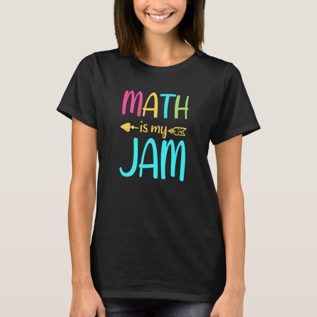 Math Is My Jam  Math Teacher  Teacher Team  Math T-Shirt (Front)