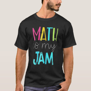 Math Is My Jam Math Teacher Teacher Team Math T-Shirt