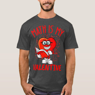 Math Is My Valentine Heart Shape eacher Valentines T-Shirt