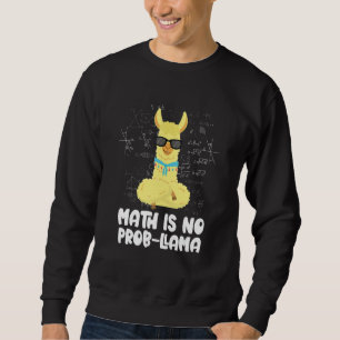 Math Is No Prob Llama Animal Alpaca Mathematician  Sweatshirt