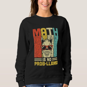 Math Is No Prob Llama Math Llama Teacher Sweatshirt
