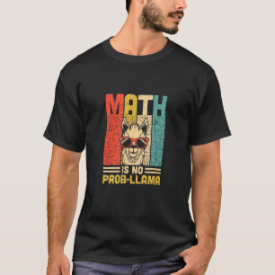 Math Is No Prob Llama Math Llama Teacher T-Shirt