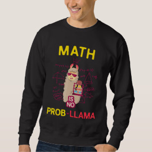 Math is No Prob Llama Math Lovers and Llama Sweatshirt