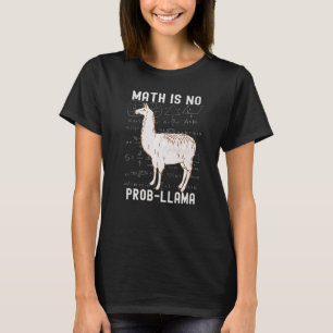 Math Is No Prob Llama Math Teacher Llama T-Shirt