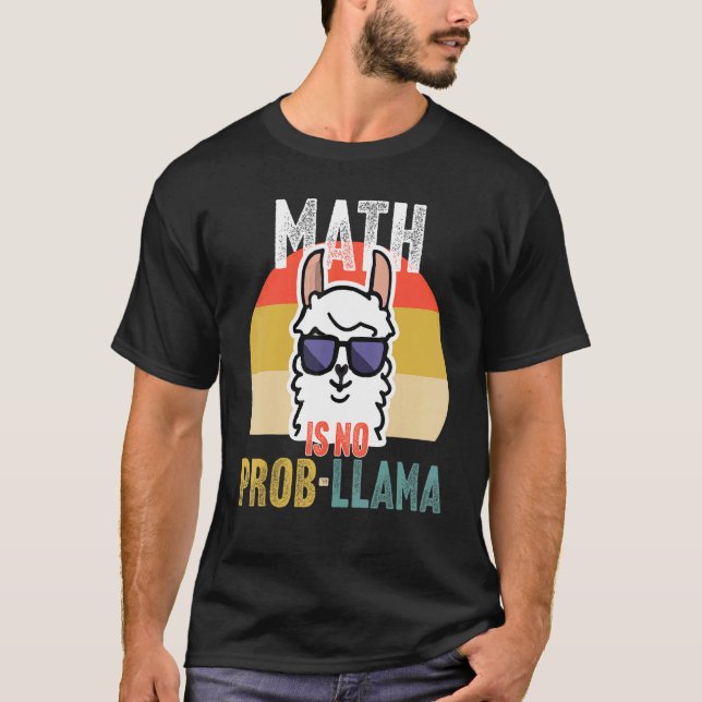 Math is No Prob Llama Math Teacher T-Shirt (Front)