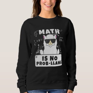 Math Is No Prob Llama Mathematics Math Sweatshirt