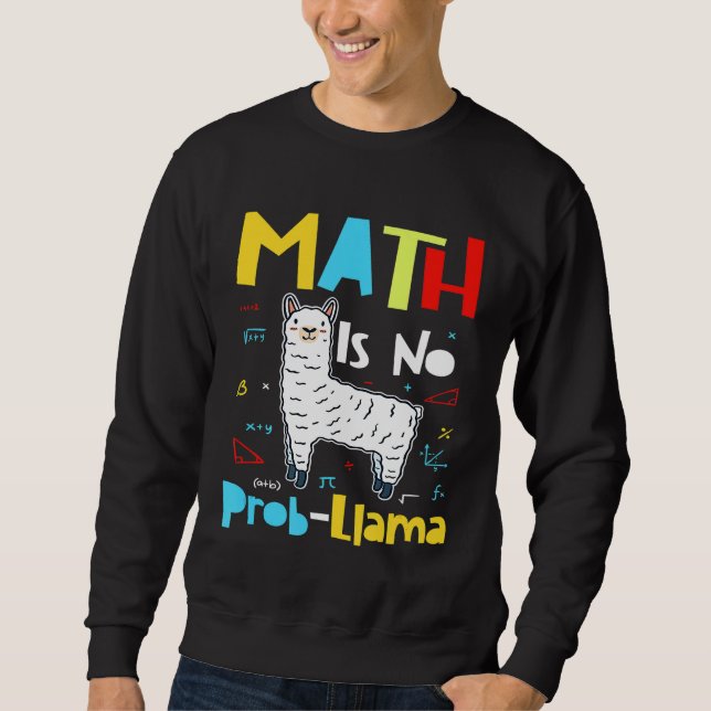 Math is No Prob Llama  Primary School Math Llama T Sweatshirt (Front)