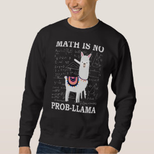 Math Is No Prob Llama Teacher Alpaca Sweatshirt