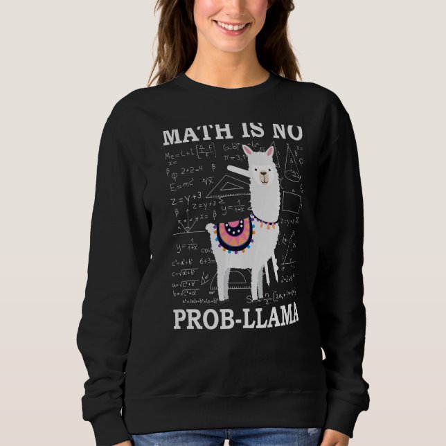Math Is No Prob Llama Teacher Alpaca Sweatshirt (Front)