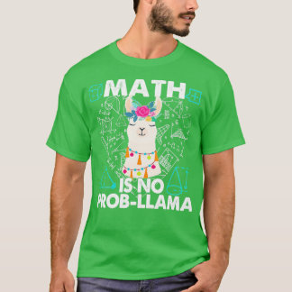 Math Is No ProbLlama Llama Lover Math Lover Math T T-Shirt