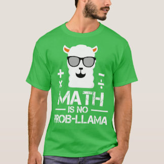 Math Is No ProbLlama Mathematics Teacher Student L T-Shirt