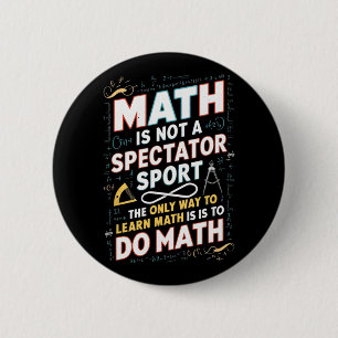 Math Is Not A Spectator Sport Mathematician Math T 6 Cm Round Badge