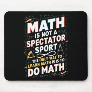 Math Is Not A Spectator Sport Mathematician Math T Mouse Pad