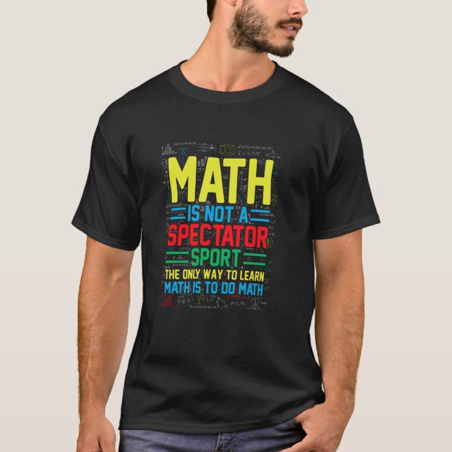 Math Is Not A Spectator Sport Mathematician Math T T-Shirt (Front)