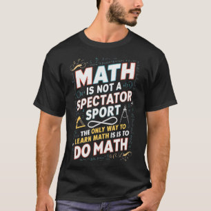 Math Is Not A Spectator Sport Mathematician Math T T-Shirt