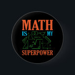 Math Is Superpower Teacher Mathematics Maths 6 Cm Round Badge<br><div class="desc">This graphic idea is for math lovers. This funny graphic / quote clothing makes all math teachers happy.</div>
