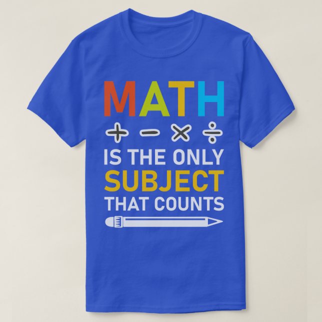 Math Is The Only Subject That Counts 3  T-Shirt (Design Front)