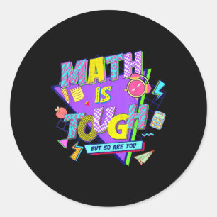 Math Is Tough But So Are You Back Funny Math Teach Classic Round Sticker