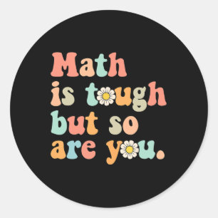 Math Is Tough But So Are You Back To School Math T Classic Round Sticker