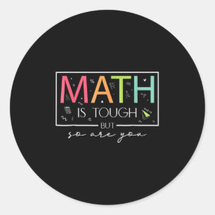 Math Is Tough But So Are You Back To School Math T Classic Round Sticker