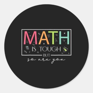 Math Is Tough But So Are You Back To School Math T Classic Round Sticker