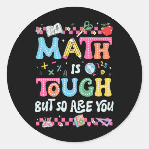 Math Is Tough But So Are You Back To School Math T Classic Round Sticker