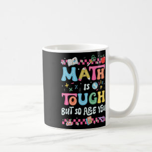 Math Is Tough But So Are You Back To School Math T Coffee Mug