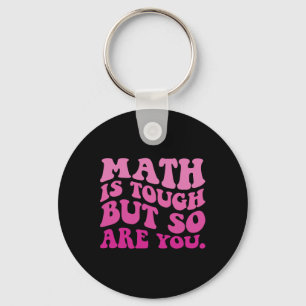 Math Is Tough But So Are You Back To School Math T Key Ring