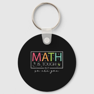 Math Is Tough But So Are You Back To School Math T Key Ring