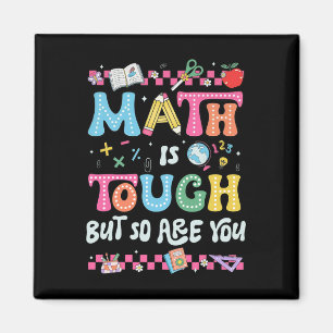Math Is Tough But So Are You Back To School Math T Magnet