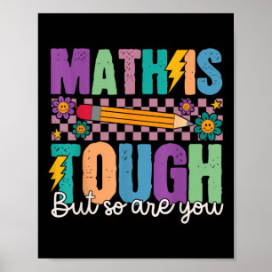 Math Is Tough But So Are You Back To School Math T Poster