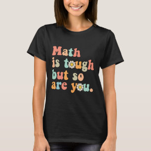 Math Is Tough But So Are You Back To School Math T T-Shirt