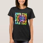 Math Is Tough But So Are You Back To School Teache T-Shirt<br><div class="desc">Math Is Tough But So Are You Back To School Teacher Groovy</div>