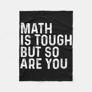 Math Is Tough But So Are You Math Teacher Mathemat Fleece Blanket