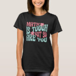 Math is Tough But So are You Math Teacher School M T-Shirt<br><div class="desc">Math is Tough But So are You Math Teacher School Mathematics</div>