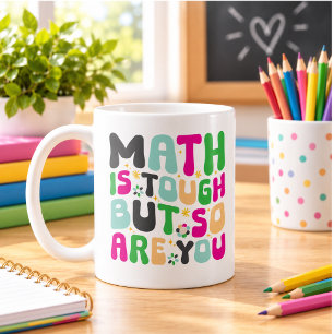 Math is Tough But So Are You –Motivational Teacher Coffee Mug
