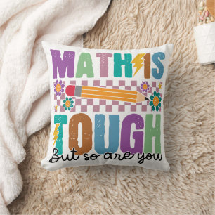 Math is Tough But So Are You –Motivational Teacher Cushion