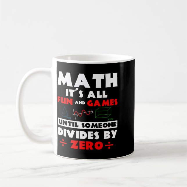 Math Its All Fun And Games Until Someone Divides Coffee Mug (Left)