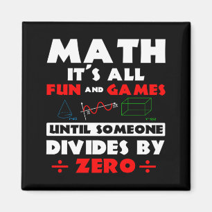 Math Its All Fun And Games Until Someone Divides Magnet