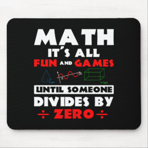 Math Its All Fun And Games Until Someone Divides Mouse Pad