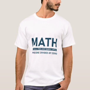 Math It's all fun and Games until Someone Divides T-Shirt