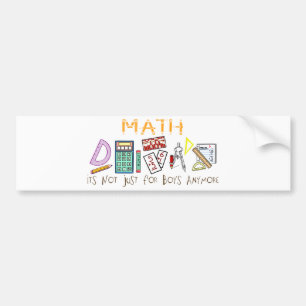 Math : It's Not Just For Boys Anymore Bumper Sticker