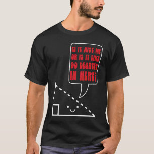Math Joke 90 Degrees Triangle Math Nerd T-Shirt
