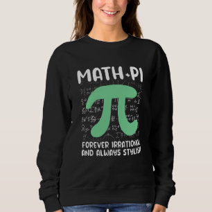 Math Joke Irrational Pi Symbol Pi Day Math Sweatshirt
