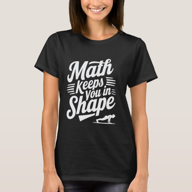 Math Keeps You In Shape, Math Teacher Funny Workou T-Shirt (Front)