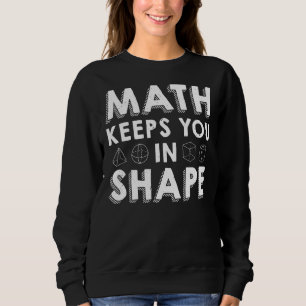 Math Keeps You In Shape Math Teacher Pun Sweatshirt
