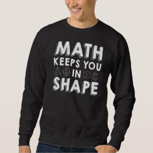 Math Keeps You In Shape Math Teacher Pun Sweatshirt