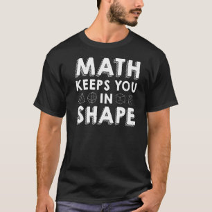 Math Keeps You In Shape Math Teacher Pun T-Shirt