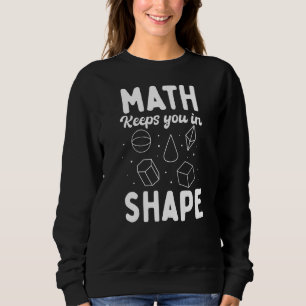 Math Keeps You In Shapes Sweatshirt